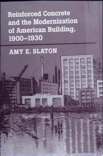 Reinforced Concrete and the Modernization of American Building, 1900-1930