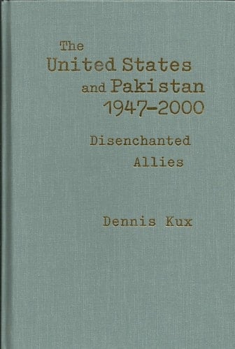 The United States and Pakistan, 1947-2000: Disenchanted Allies (The Adst-Dacor Diplomats and Diplomacy Series)