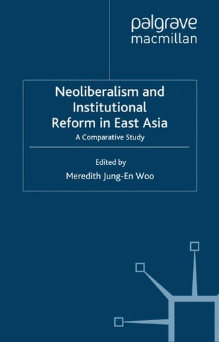 Neoliberalism and Institutional Reform in East Asia: A Comparative Study