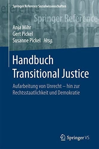 Handbuch Transitional Justice: Aufarbeitung von Unrecht - hin zur Rechtsstaatlichkeit und Demokratie (Springer Reference Sozialwissenschaften) (German Edition)