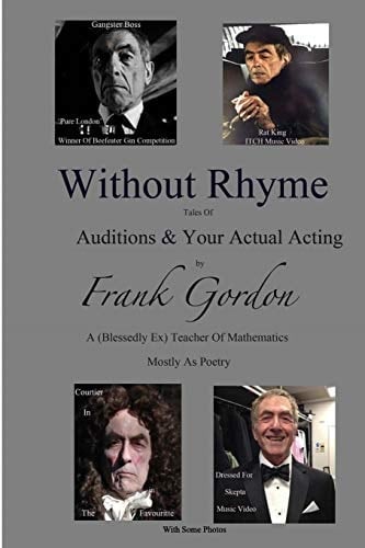 Without Rhyme: Auditions and Actual Acting An Actors Attempt at Life After Work- Poems Mostly