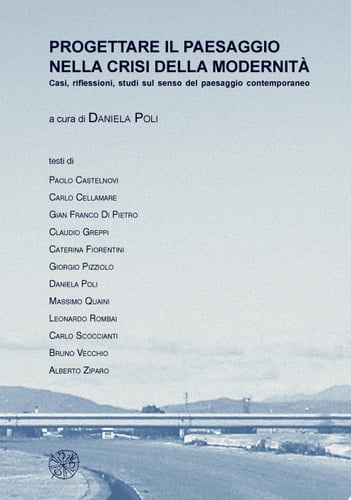 Progettare il paesaggio nella crisi della modernità. Casi, riflessioni, studi sul senso del paesaggio contemporaneo