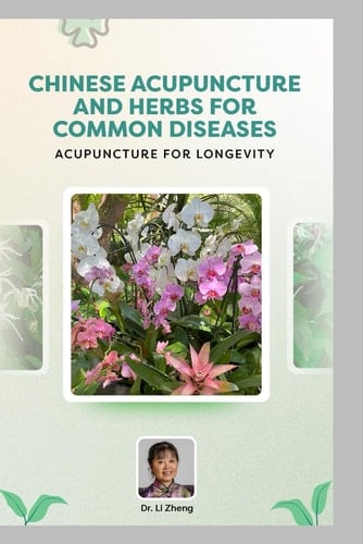 Chinese Acupuncture and Herbal Medicine for common Disease: Acupuncture for Longevity