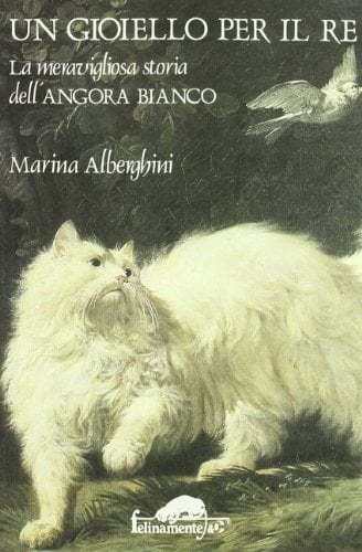 Un gioiello per il re. La meravigliosa storia dell'angora bianco