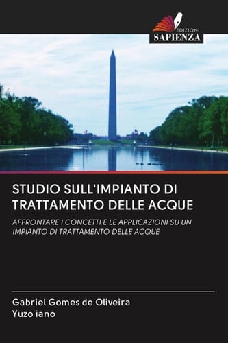STUDIO SULL'IMPIANTO DI TRATTAMENTO DELLE ACQUE: AFFRONTARE I CONCETTI E LE APPLICAZIONI SU UN IMPIANTO DI TRATTAMENTO DELLE ACQUE (Italian Edition)