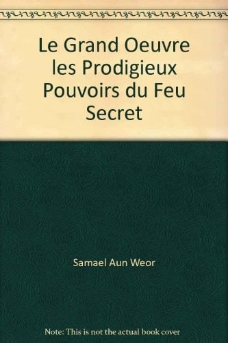 Le Grand Uvre Les Prodigieux Pouvoirs du Feu Sacré