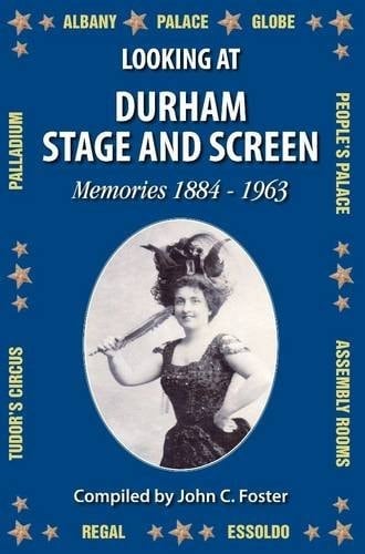 Looking at Durham Stage and Screen Memories 1884-1963