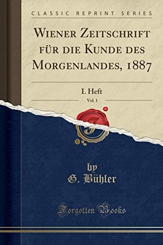 Wiener Zeitschrift Für Die Kunde Des Morgenlandes, 1887, Vol. 1 I. Heft (Classic Reprint)