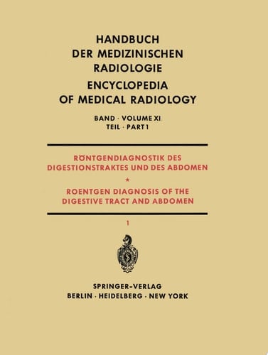 Röntgendiagnostik des Digestionstraktes und des Abdomen / Roentgen Diagnosis of the Digestive Tract and Abdomen Teil 1 / Part 1