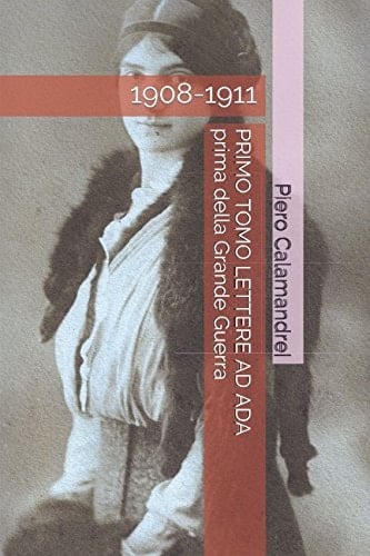 Lettere Ad Ada Prima Della Grande Guerra TOMO I 1908-1911