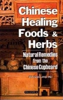 Chinese Healing Foods & Herbs Natural Remedies from the Chinese Cupboard