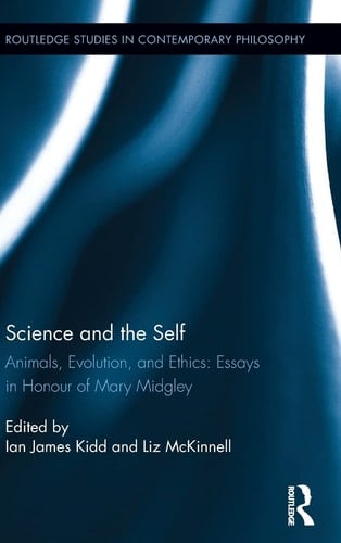 Science and the Self Animals, Evolution, and Ethics : Essays in Honour of Mary Midgley