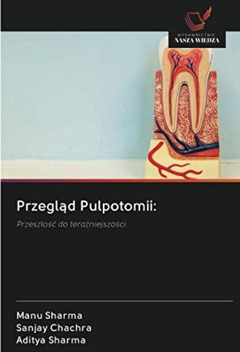 Przegląd Pulpotomii:: Przeszłość do teraźniejszości (Polish Edition)