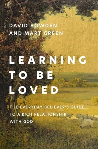 Learning to Be Loved The Everyday Believer's Guide to a Rich Relationship with God