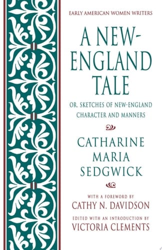 A New-England Tale; Or, Sketches of New-England Character and Manners (Early American Women Writers)