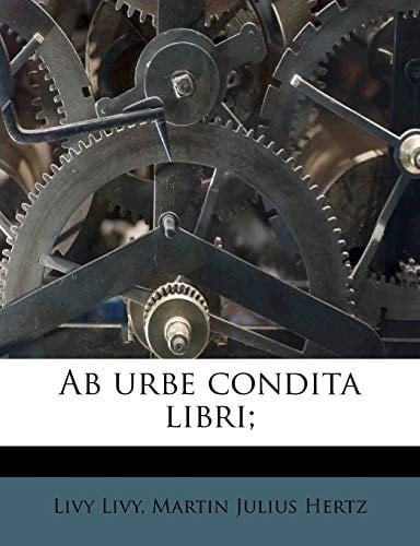 Ab urbe condita libri; (Latin Edition)