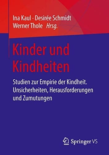 Kinder und Kindheiten Studien zur Empirie der Kindheit. Unsicherheiten, Herausforderungen und Zumutungen