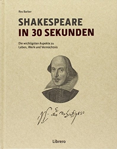 Shakespeare in 30 Sekunden die wichtigsten Aspekte zu Leben, Werk und Vermächtnis