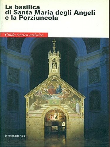 La basilica di Santa Maria degli Angeli e la Porziuncola