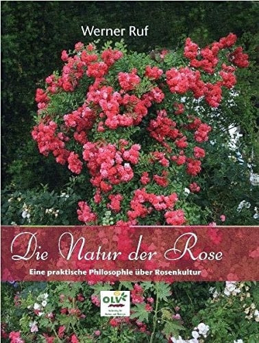Die Natur der Rose eine praktische Philosophie über Rosenkultur
