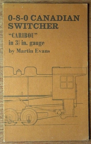 Caribou 0-8-0 Canadian Switcher for 3 1/2in. Gauge (and "Buffalo" a 2-8-0 - a Consolidation).