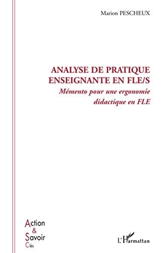 Analyse de pratique enseignante en FLE/S mémento pour une ergonomie didactique en FLE