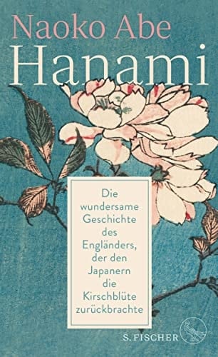 Hanami Die wundersame Geschichte des Engländers, der den Japanern die Kirschblüte zurückbrachte