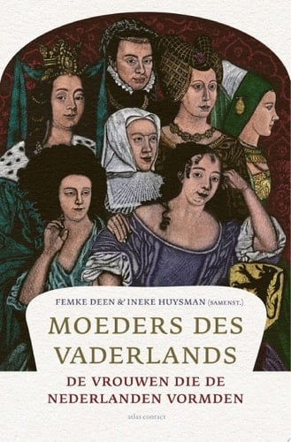 Moeders des Vaderlands de vrouwen die de Nederlanden vormden