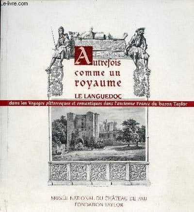 Autrefois comme un royaume le Languedoc dans les voyages pittoresques et romantiques dans l'ancienne France du Baron Taylor