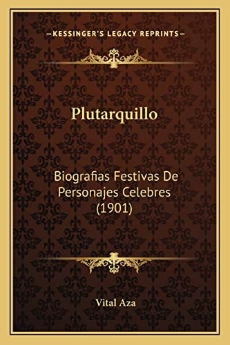 Plutarquillo: Biografias Festivas De Personajes Celebres (1901) (Spanish Edition)