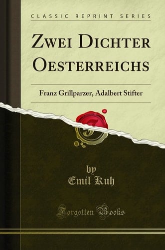 Zwei Dichter Oesterreichs Franz Grillparzer, Adalbert Stifter (Classic Reprint)