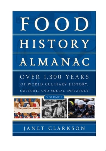 Food History Almanac: Over 1,300 Years of World Culinary History, Culture, and Social Influence