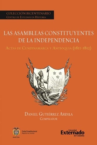 Las asambleas constituyentes de la independencia. Actas de Cundinamarca y Antioquia (1811-1812)