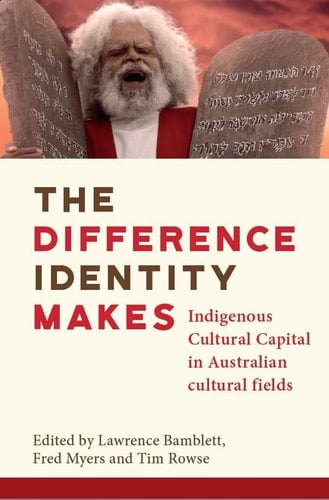The Difference Identity Makes Indigenous Cultural Capital in Australian Cultural Fields