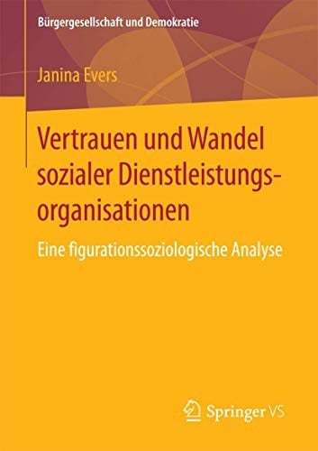 Vertrauen und Wandel sozialer Dienstleistungsorganisationen Eine figurationssoziologische Analyse