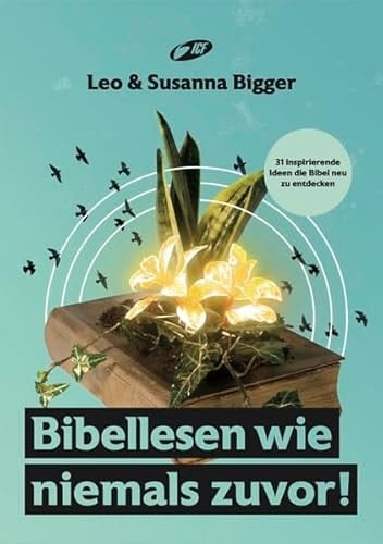 Bibellesen wie niemals zuvor! 31 inspirierende Ideen die Bibel neu zu entdecken
