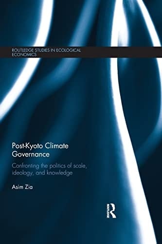 Post-Kyoto Climate Governance Confronting the Politics of Scale, Ideology and Knowledge