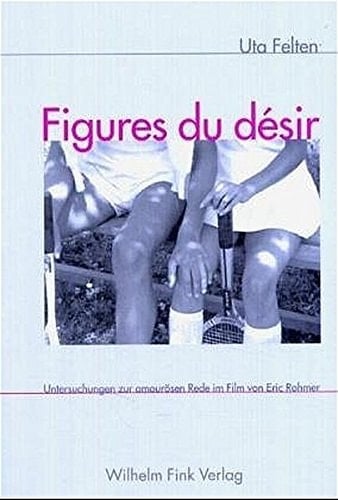 Figures du désir: Untersuchungen zur amourösen Rede im Film von Eric Rohmer