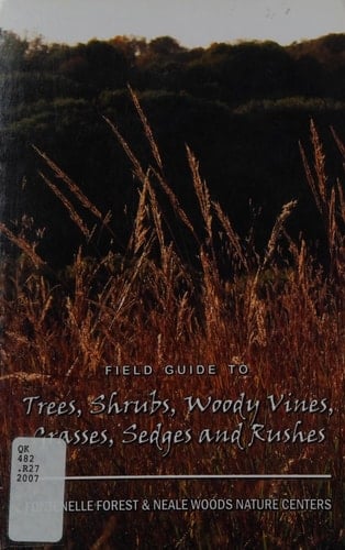 Field Guide to Trees, Shrubs, Woody Vines, Grasses, Sedges and Rushes Fontenelle Forest and Neale Woods Nature Centers
