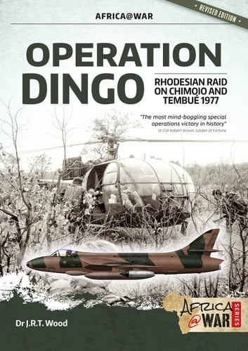 Operation Dingo The Rhodesian Raid on Chimoio and Tembué 1977
