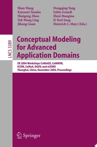 Conceptual Modeling for Advanced Application Domains ER 2004 Workshops CoMoGIS, CoMWIM, ECDM, CoMoA, DGOV, and ECOMO, Shanghai, China, November 8-12, 2004. Proceedings