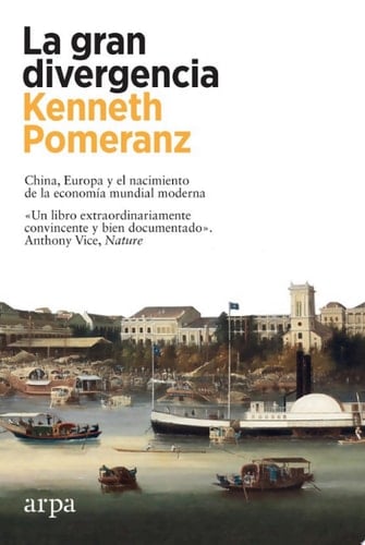 La gran divergencia China, Europa y el nacimiento de la economía mundial moderna