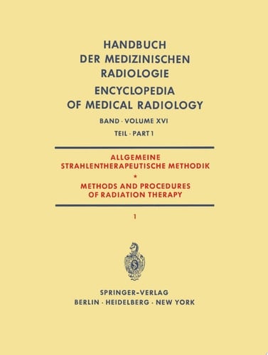 Allgemeine Strahlentherapeutische Methodik / Methods and Procedures of Radiation Therapy (Therapie mit Röntgenstrahlen) Teil 1 / (Therapy with X-Rays) Part 1