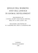 Single cell marking and cell lineage in animal development: Proceedings of a Royal Society discussion meeting, held on 23 and 24 May 1985
