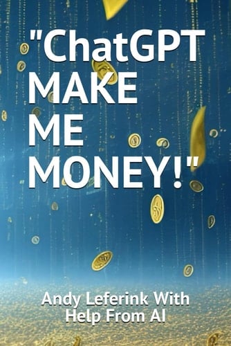 "ChatGPT MAKE ME MONEY!"