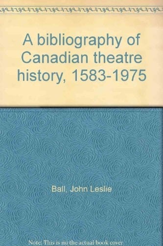 A bibliography of Canadian theatre history, 1583-1975