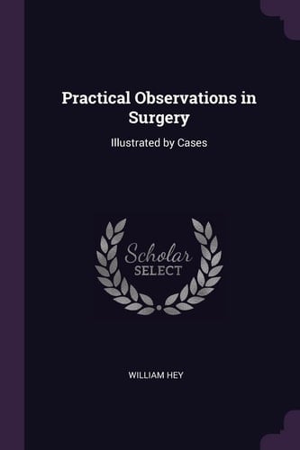 Practical Observations in Surgery Illustrated by Cases