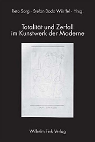 Totalität und Zerfall im Kunstwerk der Moderne