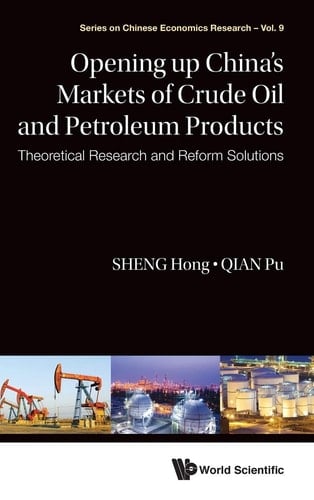 Opening Up China's Markets of Crude Oil and Petroleum Products Theoretical Research and Reform Solutions