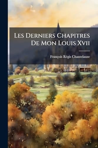 Les Derniers Chapitres De Mon Louis Xvii